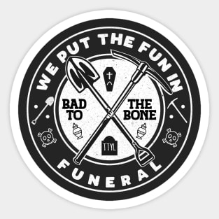 We put the fun in Funeral, Bad to the Bone, TTYL Sticker